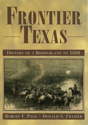 Frontier Texas: History of a Borderland to 1880 - Robert F. Pace,Donald S. Frazier - cover