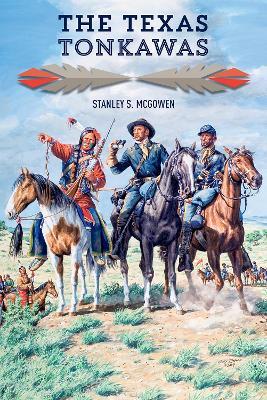 The Texas Tonkawas - Stanley S. McGowen - cover