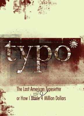 Typo: The Last American Typesetter or How I Made an Lost 4 Million Dollars - David Silverman - cover