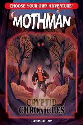 Choose Your Own Adventure Cryptid Chronicles: Mothman - Cristin Bishara - cover