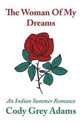 The Woman Of My Dreams: an Indian summer romance - Cody Grey Adams - cover