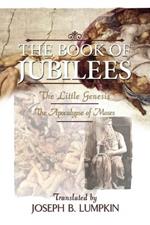 The Book of Jubilees; The Little Genesis, The Apocalypse of Moses