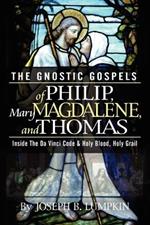 The Gnostic Gospels of Philip, Mary Magdalene, and Thomas: Inside the Da Vinci Code and Holy Blood, Holy Grail