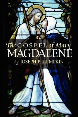 The Gospel of Mary Magdalene - Joseph, B. Lumpkin - cover
