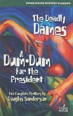 The Deadly Dames / A Dum-Dum for the President - Douglas Sanderson - cover