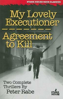 My Lovely Executioner / Agreement to Kill - Peter Rabe - cover