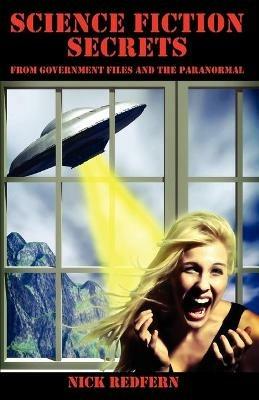 Science Fiction Secrets: From Government Files and the Paranormal - Nick Redfern - cover