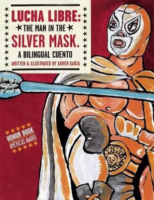 Lucha Libre: The Man in the Silver Mask: A Bilingual Cuento - Xavier Garza - cover