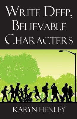 Write Deep, Believable Characters - Karyn Henley - cover