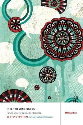 Interviewing Users: How to Uncover Compelling Insights - Steve Portigal - cover