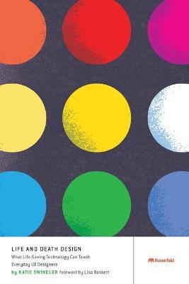 Life and Death Design: What Life-Saving Technology Can Teach Everyday UX Designers - Katie Swindler - cover