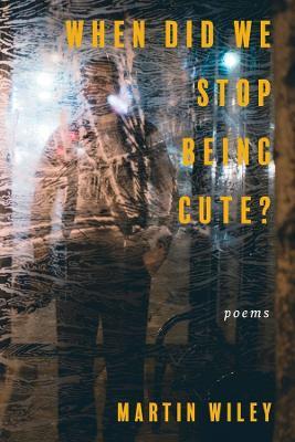 When Did We Stop Being Cute? - Martin Wiley,Nico Amador - cover
