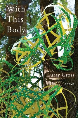 With This Body: Poems - Luray Gross - cover