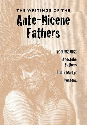 The Writings of the Ante-Nicene Fathers, Volume One - cover