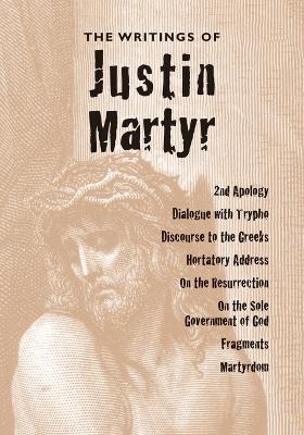 The Writings of Justin Martyr - Justin Martyr - cover