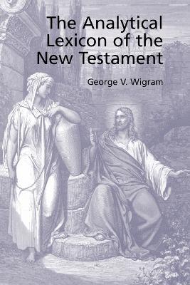 The Analytical Greek Lexicon of the New Testament - George V Wigram - cover