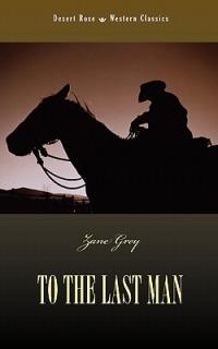 To the Last Man - Zane Grey - cover