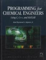Programming for Chemical Engineers Using C, C++, and MATLAB (R)