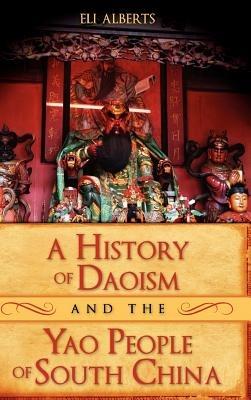 A History of Daoism and the Yao People of South China - Eli Alberts - cover