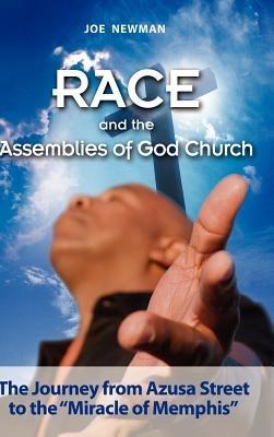 Race and the Assemblies of God Church: The Journey from Azusa Street to the Miracle of Memphis - Joe Newman - cover
