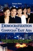 Democratization in Confucian East Asia: Citizen Politics in China, Japan, Singapore, South Korea, Taiwan, and Vietnam - Zhengxu Wang - cover