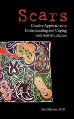 Scars: Creative Approaches to Understanding and Coping with Self-Mutilation