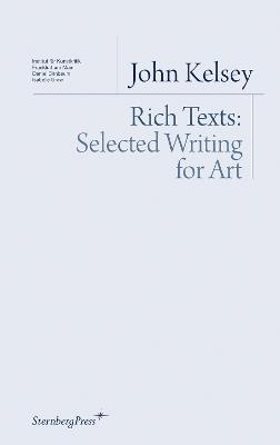 Rich Texts – Selected Writing for Art - John Kelsey - cover