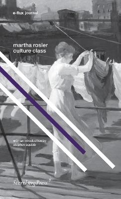 Culture Class - Martha Rosler,Stephen Squibb - cover