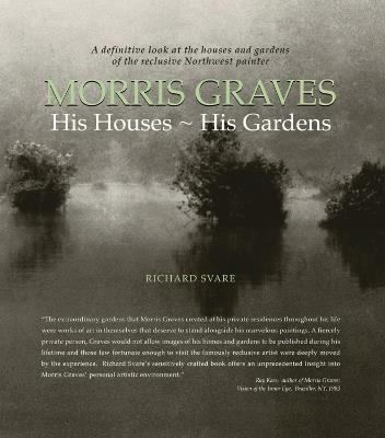 Morris Graves: His Houses, His Gardens - Richard Svare - cover