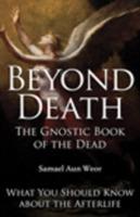 Beyond Death: The Gnostic Book of the Dead What You Should Know About the Afterlife - Samael Aun Weor - cover