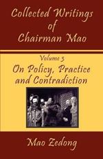 Collected Writings of Chairman Mao: Volume 3 - On Policy, Practice and Contradiction