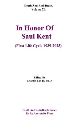 Death And Anti-Death, Volume 22: In Honor Of Saul Kent (First Life Cycle 1939-2023) - Charles Tandy - cover