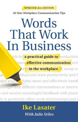Words That Work in Business, 2nd Edition: A Practical Guide to Effective Communication in the Workplace - Ike Lasater - cover