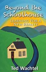Beyond The Schoolhouse: Learning For A New Reality