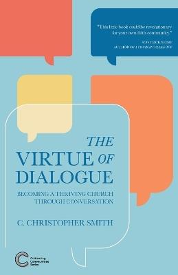 The Virtue of Dialogue: Becoming a Thriving Church through Conversation - C Christopher Smith - cover