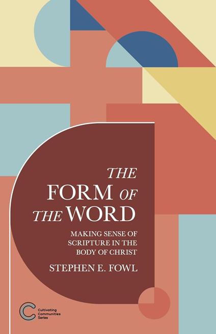 The Form of the Word: Making Sense of Scripture in the Body of Christ