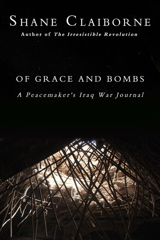 Of Grace and Bombs: A Peacemaker's Iraq War Journal