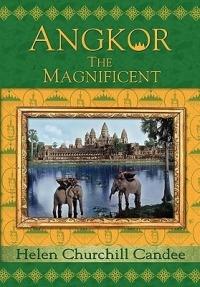 Angkor the Magnificent - Wonder City of Ancient Cambodia - Helen Churchill Candee - cover