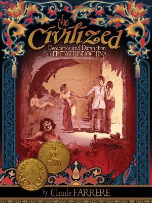 The Civilized - Decadence and Damnation in French Indochina - Claude Farrère - cover
