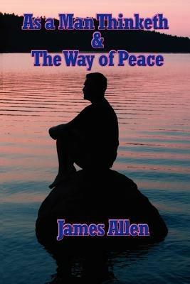 As a Man Thinketh & the Way of Peace - James Allen - cover