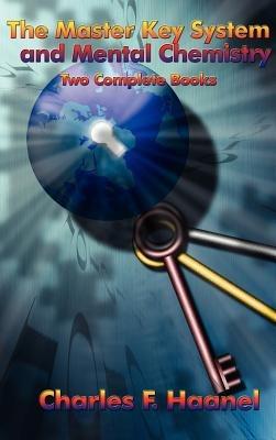 The Master Key System and Mental Chemistry - Charles F Haanel - cover