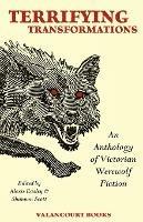 Terrifying Transformations: An Anthology of Victorian Werewolf Fiction, 1838-1896 - Bram Stoker,Arthur Conan Doyle,Rudyard Kipling - cover