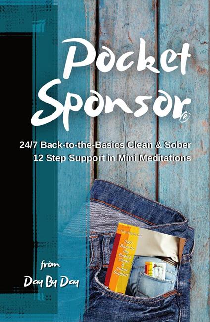 Pocket Sponsor: 24/7 Back-to-the-Basics Clean & Sober 12 Step Support in Mini Meditations