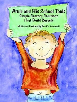 Arnie and His School Tools: Simple Sensory Solutions That Build Success - Jennifer Veenendall - cover