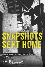Snapshots Sent Home: From Afghanistan, Iraq, Ukraine-A Memoir