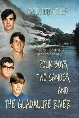 Four Boys, Two Canoes, and the Guadalupe River - Mae Durden-Nelson - cover