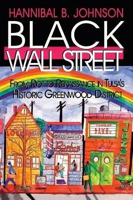 Black Wall Street: From Riot to Renaissance in Tulsa's Historic Greenwood District - Hannibal B Johnson - cover