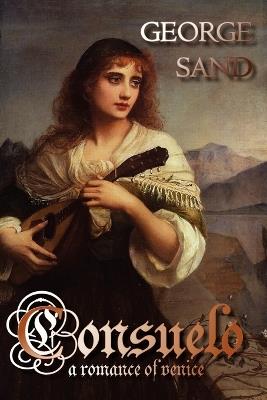 Consuelo: A Romance of Venice - George Sand - cover