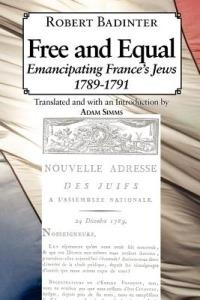 Free and Equal... Emancipating France's Jews 1789-1791 - Robert Badinter - cover