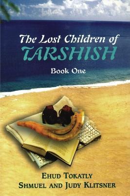 The Lost Children of Tarshish: Book One - Ehud Tokatly,Judy Klitsner,Shmuel Klitsner - cover